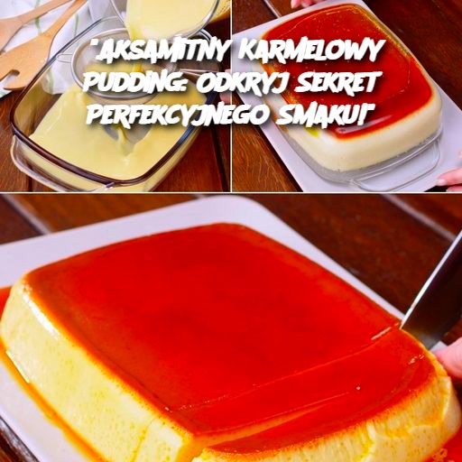 “Aksamitny Karmelowy Pudding: Odkryj Sekret Perfekcyjnego Smaku!”