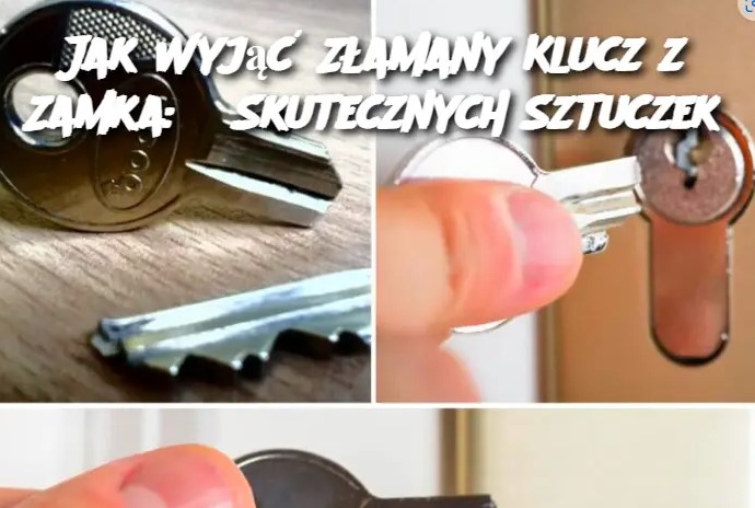 Jak Wyjąć Złamany Klucz z Zamka: 5 Skutecznych Sztuczek